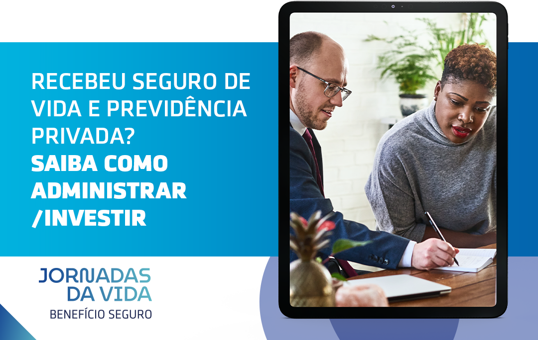 Recebeu Seguro de Vida ou Previdência Privada? Saiba como administrar/investir